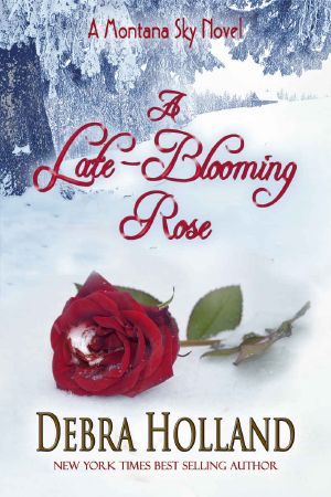 [Montana Sky 9.50] • A Late-Blooming Rose · A Montana Sky Series Novel